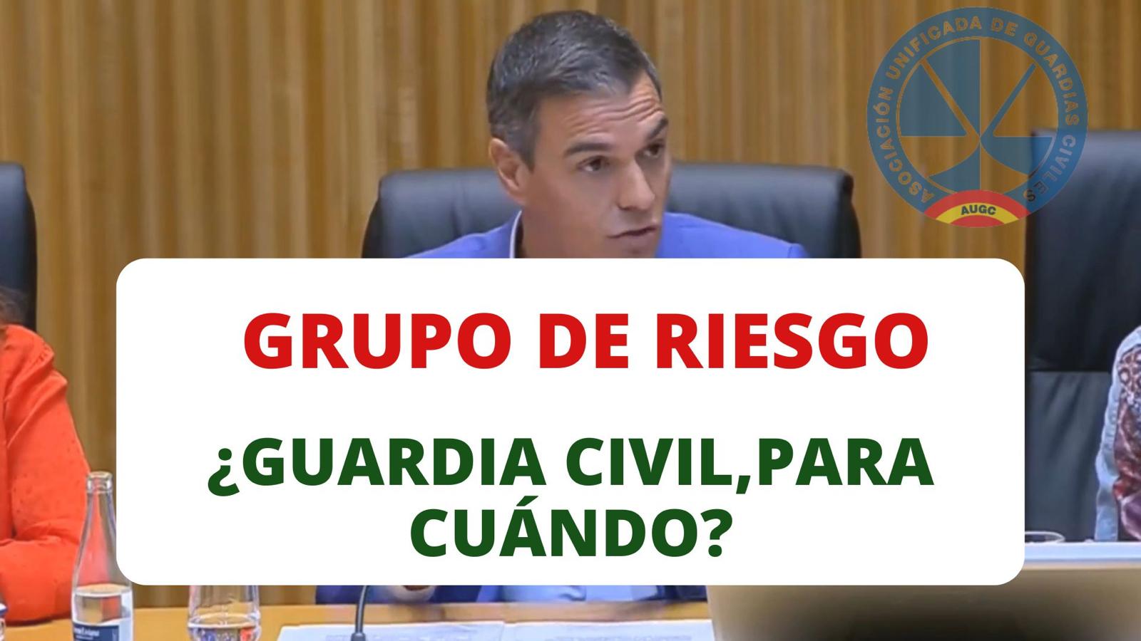 Pedro Sánchez. Grupo de Riesgo para guardias civiles.