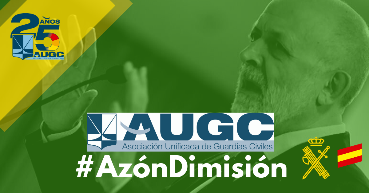 La frase #AzónDimisión es la más utilizada desde que comenzaran los intentos de retroceso en los escasos derechos de los guardias civiles.