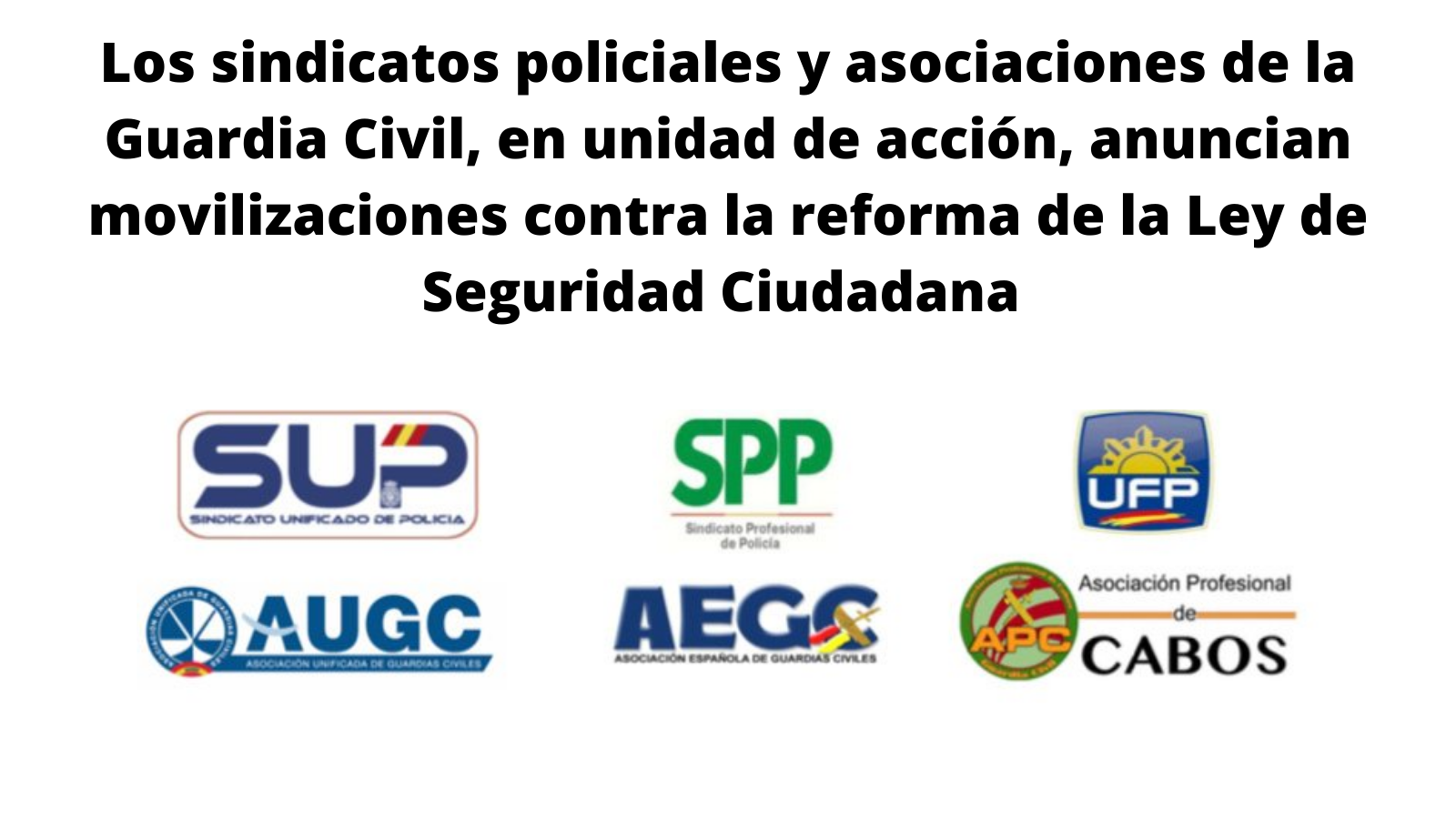 Los sindicatos policiales y asociaciones de la Guardia Civil , en unidad de acción, anuncian movilizaciones contra la reforma de la Ley de Seguridad Ciudadana