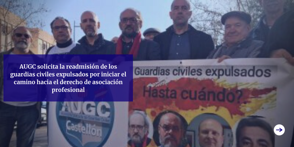 AUGC solicita a la DGGC la rehabilitación de guardias civiles expulsados por su actividad para el reconocimiento del derecho de asociación profesional